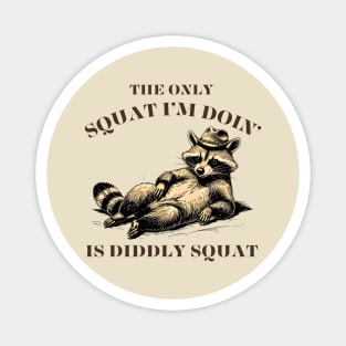 The Only Squat I’m Doin’ Is Diddly Squat - Funny Cowboy Raccoon Magnet